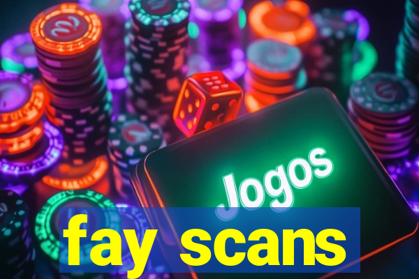 fay scans